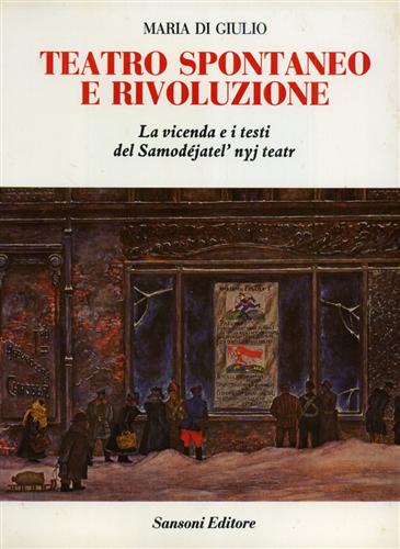 Di Giulio,Maria. - Teatro spontaneo e rivoluzione. La vicenda e i testi del Samodejatel Nyj teatr.