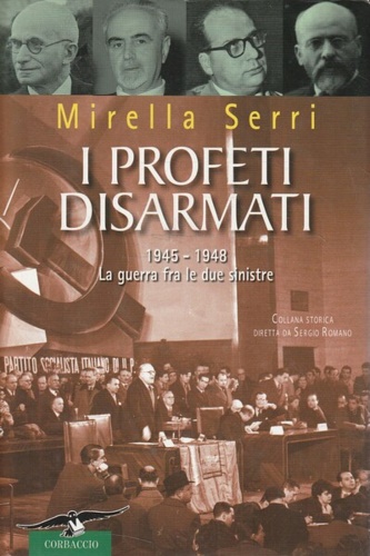 Serri,Mirella. - I profeti disarmati. 1945-1948, la guerra fra le due sinistre.