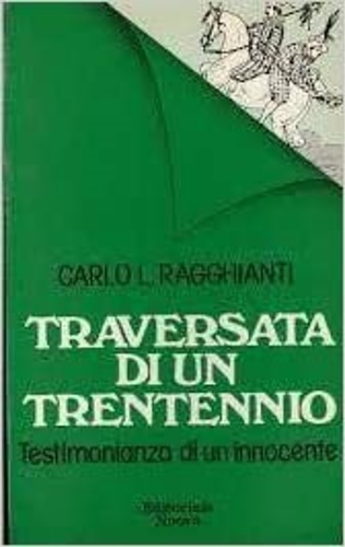Ragghianti,Carlo L. - Traversata di un trentennio. Testimonianza di un innocente.