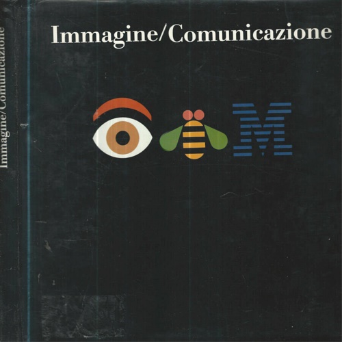 Antozzi,Marcello. - Immagine/ Comunicazione Iniziative, programmi, progetti di comunicazione istituzionale in e dall'Italia 1962-1993