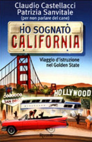 Castellacci,Claudio. Sanvitale,Patrizia. - Ho sognato California.