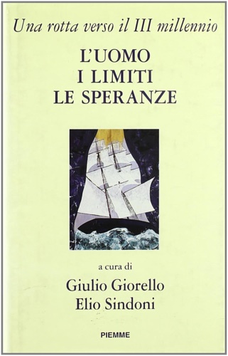 -- - L' uomo, i limiti, le speranze. Una rotta verso il terzo millennio.