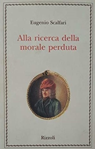 Scalfari,Eugenio. - Alla ricerca della morale perduta
