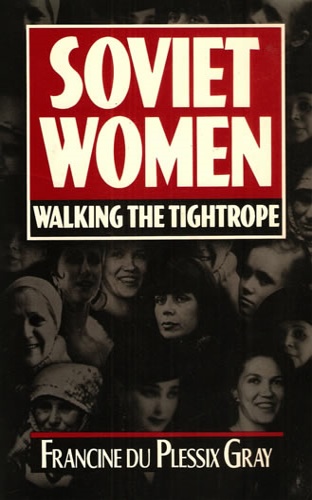 Gray, Francine Du Plessix. - Soviet Women: Walking the Tightrope.