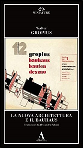 Gropius,Walter. - La nuova architettura e il Bauhaus.