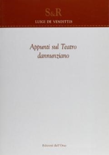 De Vendittis,Luigi. - Appunti sul teatro dannunziano.