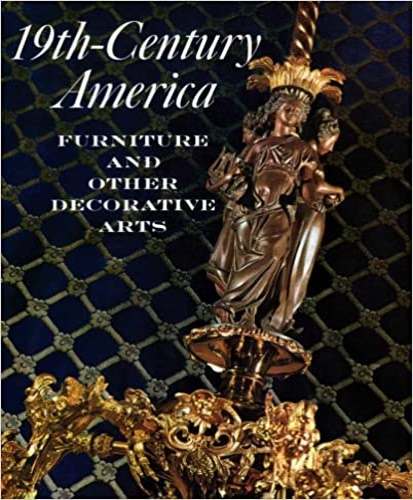 -- - 19th Century America. Furniture and other decorative arts. An Exhibition in celebration o