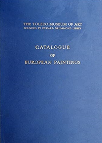 Godwin,Blake More. - The Toledo Museum of Art. Catalogue of European Paintings.