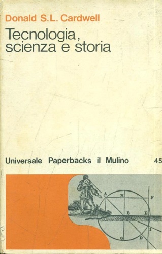 Cardwell,Donald S.L. - Tecnologia, scienza e storia.