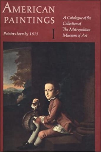 Gardner,Albert Ten Eyck. Feld,Stuart P. - American paintings. Painters born by 1815. A catalogue of the collection of The Metropolitan Museum of Art.