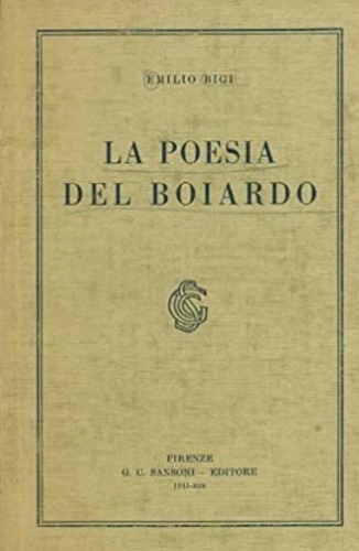 Bigi,Emilio. - La poesia del Boiardo.