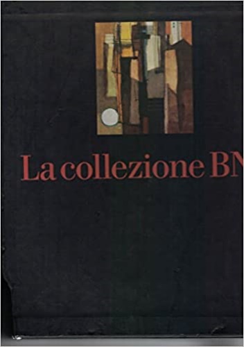  - Collezione BNL I: da Roma antica all' Ottocento, II: I contemporanei.