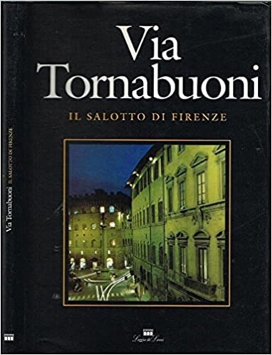 Maffei,Gianluigi. - Via Tornabuoni. Il salotto di Firenze.