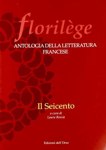 -- - Florilege. Antologia della letteratura francese. Il Seicento.