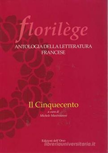 -- - Florilege. Antologia della letteratura francese. Il Cinquecento.