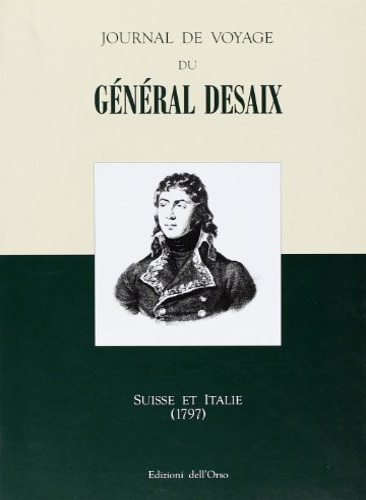 -- - Journal de voyage du gnral Desaix. Suisse et Italie (1797).