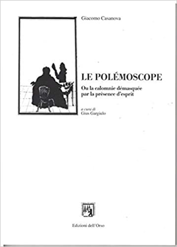 Casanova,Giacomo. - Le Polmoscope. Ou la calomnie dmasque par la prsence desprit.