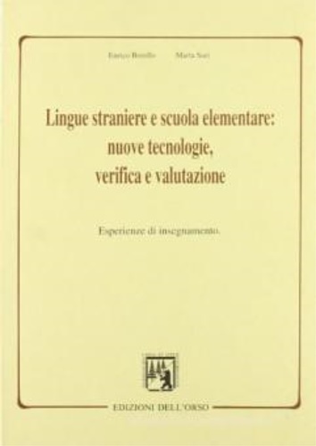 Borello,Enrico. Sari,Marta. - Lingue straniere e scuola elementare. Nuove tecnologie, verifica e valutazione. Esperienze di insegnamento.