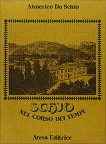 Da Schio,Almerico. - Schio nel corso dei tempi.