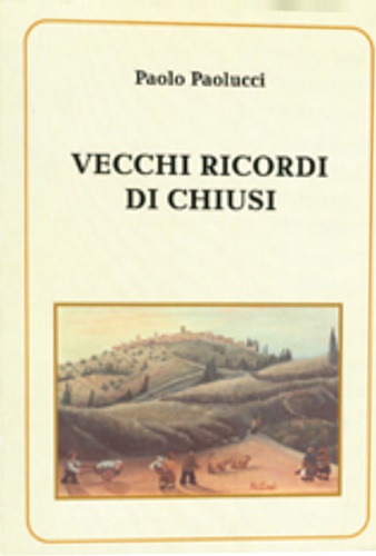 Paolucci,Paolo. - Vecchi ricordi di Chiusi.