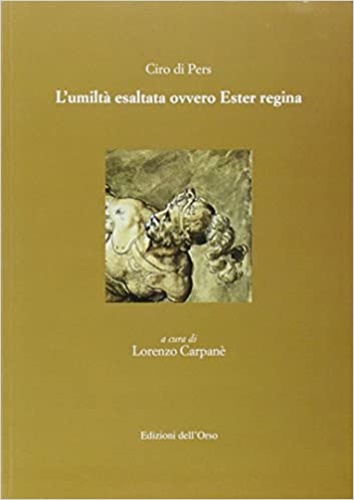 Di Pers,Ciro. - L' umilt esaltata ovvero Ester regina.
