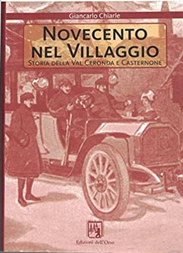 Chiarle,Giancarlo. - Novecento nel villaggio. Storia della Val Ceronda e Casternone.