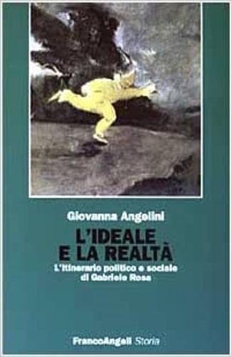 Angelini,Giovanna. - L'ideale e la realt. L'itinerario politico e sociale di Gabriele Rosa.