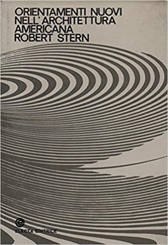 Stern,Robert. - Orientamenti nuovi nell'architettura americana.