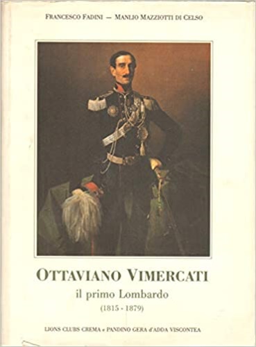 Fadini,Francesco. Mazziotti di Celso,Manlio. - Ottaviano Vimercati il primo lombardo 1815-1879.