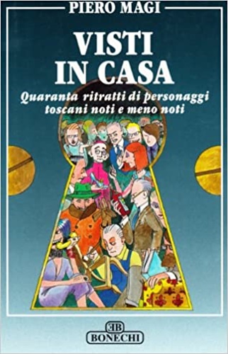 Magi, Piero. - Visti in casa. Quaranta ritratti di personaggi toscani noti e meno noti.