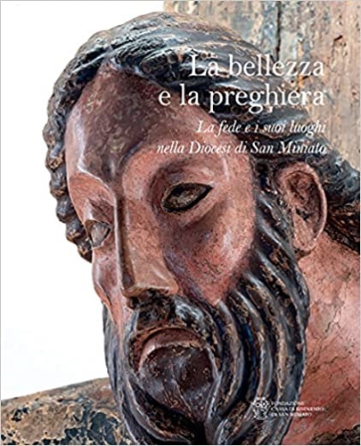 Renzoni, Stefano. - La bellezza e la preghiera. La fede e i suoi luoghi nella Diocesi di San Miniato.
