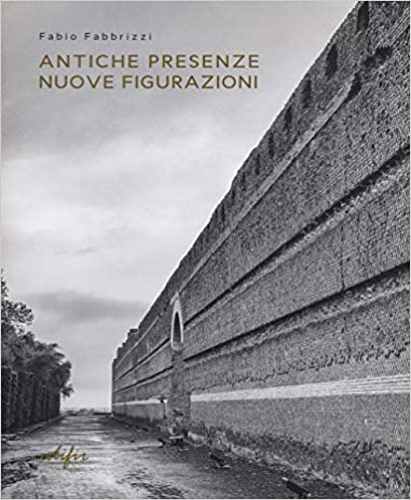 Fabbrizzi,Fabio. - Antiche presenze nuove figurazioni.
