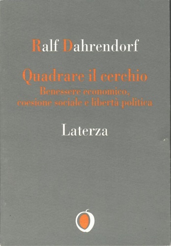 Dahrendorf, Ralf. - Quadrare il cerchio. Benessere economico, coesione sociale e libert politica. In appendice il confronto tra