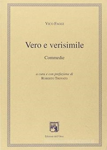 Faggi,Vico. - Vero e verisimile. Commedie.