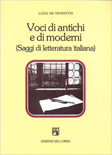 De Vendittis,Luigi. - Voci di antichi e di moderni. (Saggi di letteratura italiana).