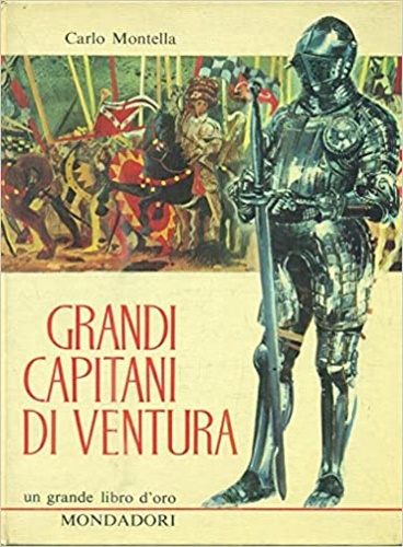 Montella,Carlo. - Grandi capitani di ventura.