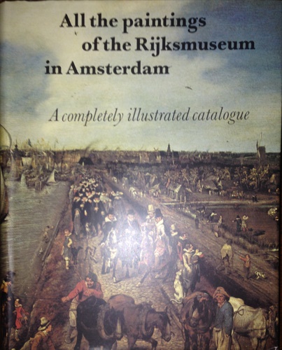 De Bruyn Kps,C.J. Cleveringa,Jola. Kloek,Wouter. Vels Heijn,Annemarie. - All the paintings of the Rijksmuseum in Amsterdam. A completely illustrated catalogue. By the department of the paint