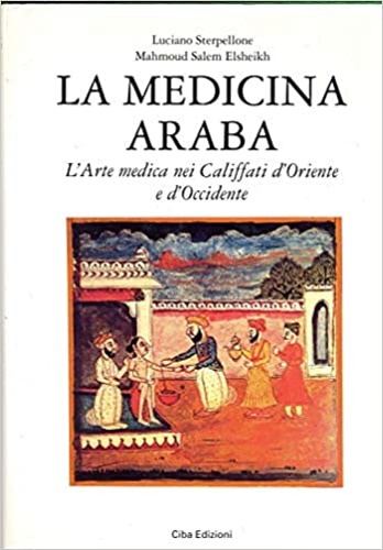 Sterpellone,Luciano. Salem Elsheikh,Mahmoud. - La medicina araba. L'Arte medica nei Califfati d'Oriente e d'Occidente.