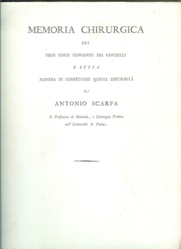 Scarpa, Antonio. - Memoria chirurgica sui piedi torti congeniti dei fanciulli e sulla maniera di correggere questa deformit.