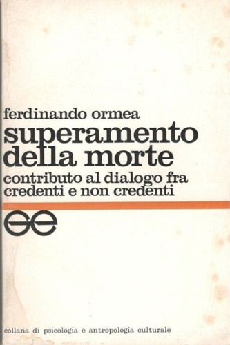 Ormea, Ferdinando. - Superamento della morte. Contributo al dialogo fra credenti e non credenti.