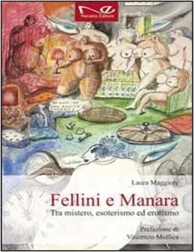 Maggiore, Laura. - Fellini e Manara. Tra mistero esoterismo ed erotismo.