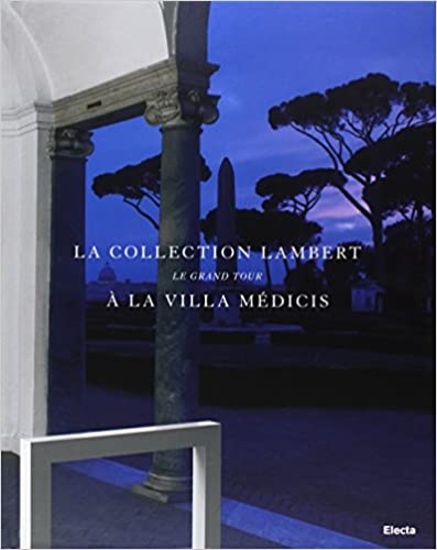 -- - La collection Lambert. Le grand tour  la Villa mdicis.