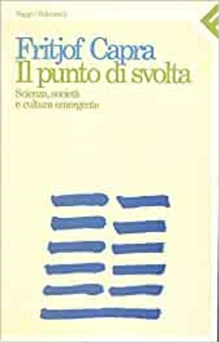 Capra, Fritjof. - Il punto di svolta. Scienza, societ e cultura emergente.