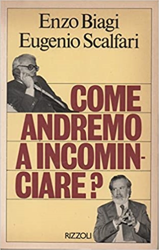 Biagi, Enzo. Scalfari, Eugenio. - Come andremo a incominciare?