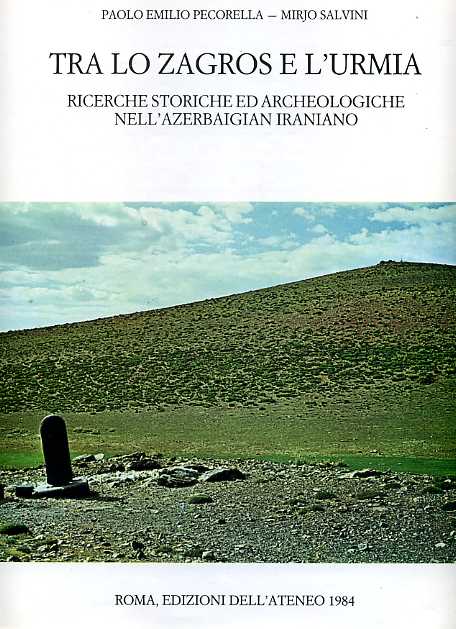 Pecorella,Paolo Emilio. Salvini,Mirjo. - Tra lo Zagros e l'Urmia. Ricerche storiche ed archeologiche nell'Arzebaigian iraniano.