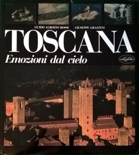 Rossi,Guido Alberto. Grazzini,Giuseppe. - Toscana. Emozioni dal Cielo.