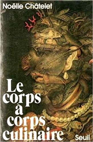 Chatelet,Noelle. - Le corps  corps culinaire.