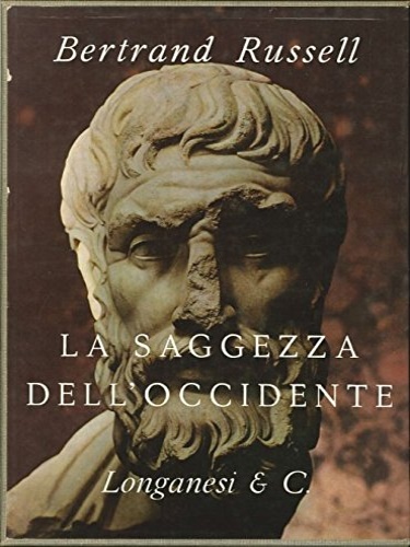 Russell,Bertrand. - La Saggezza dell'Occidente, panorama storico della filosofia occidentale nei suoi sviluppi sociali e politici.