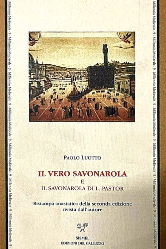 Luotto,Paolo. - Il vero Savonarola e il Savonarola di L.Pastor.
