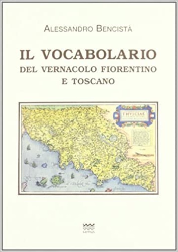 Bencist,Alessandro. - Il vocabolario del vernacolo fiorentino e toscano.